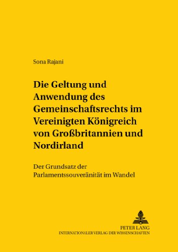 Die Geltung und Anwendung des Gemeinschaftsrechts im Vereinigten Königreich von Großbritannien und Nordirland: Der Grundsatz der ... /Comparative and International Law Studies)