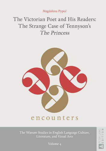 The Victorian Poet and His Readers: The Strange Case of Tennyson's «The Princess» (Encounters. The Warsaw Studies in English Language Culture, Literature, and Visual Arts)