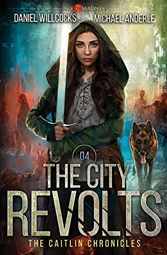 The City Revolts: Age Of Madness - A Kurtherian Gambit Series (The Caitlin Chronicles, Band 4)