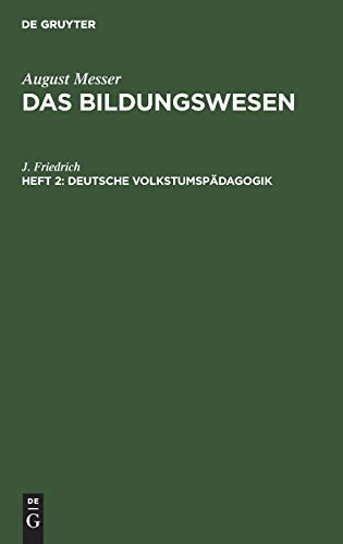 Deutsche Volkstumspädagogik: Die Notwendigkeit ihrer Begründung nebst Bausteinen und Richtlinien. Eine Anregung zur zeitgemäßen Neugestaltung der Erziehungskunde (August Messer: Das Bildungswesen)
