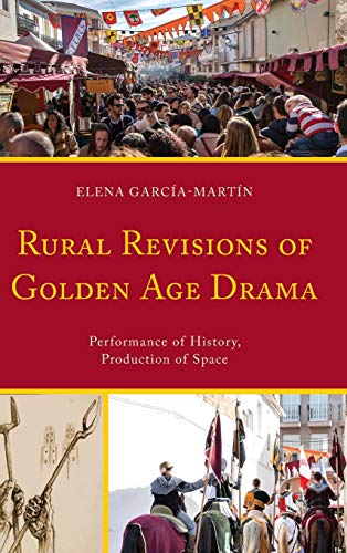 Rural Revisions of Golden Age Drama: Performance of History, Production of Space