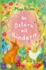 Um Ostern mit Kindern: Gedichte, Geschichten, Legenden für Kinder bis zum 10. Lebensjahr