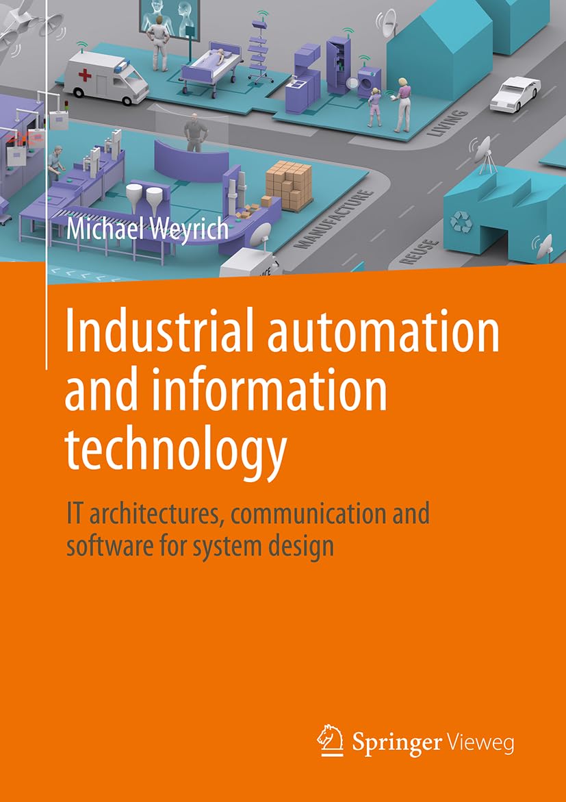 Industrial Automation and Information Technology: IT Architectures, Communication and Software for System Design