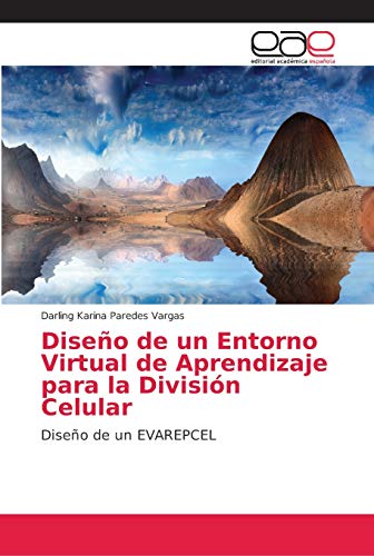 Diseño de un Entorno Virtual de Aprendizaje para la División Celular: Diseño de un EVAREPCEL