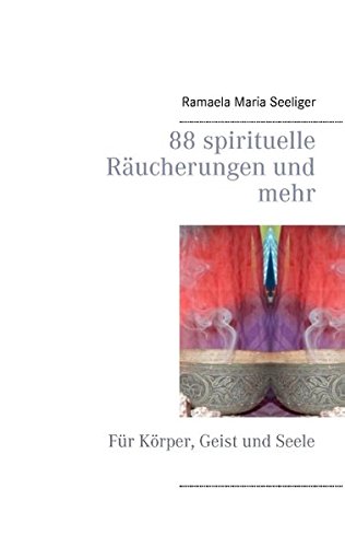 88 spirituelle Räucherungen und mehr: Für Körper, Geist und Seele