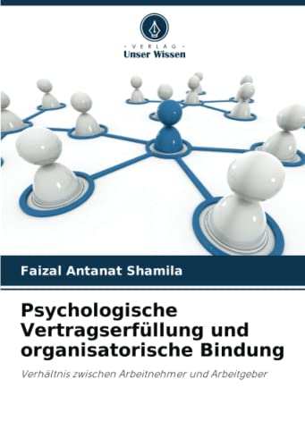 Psychologische Vertragserfüllung und organisatorische Bindung: Verhältnis zwischen Arbeitnehmer und Arbeitgeber
