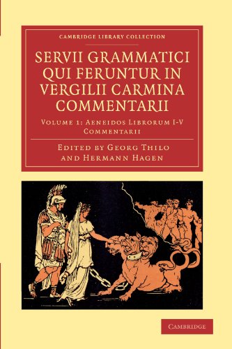 Servii Grammatici Qui Feruntur in Vergilii Carmina Commentarii - Volume 1 Aeneidos Librorum I-V Commentarii (Cambridge Library Collection - Classics)