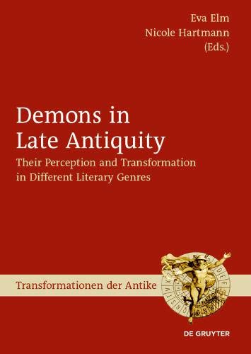 Demons in Late Antiquity: Their Perception and Transformation in Different Literary Genres (Transformationen der Antike, Band 54)