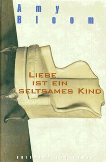 Liebe ist ein seltsames Kind. Erzählungen