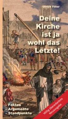 Deine Kirche ist ja wohl das Letzte!: Fakten - Argumente - Standpunkte