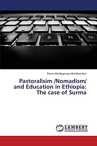 Pastoralisim /Nomadism/ and Education in Ethiopia: The case of Surma