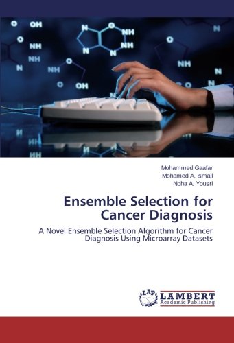 Ensemble Selection for Cancer Diagnosis: A Novel Ensemble Selection Algorithm for Cancer Diagnosis Using Microarray Datasets