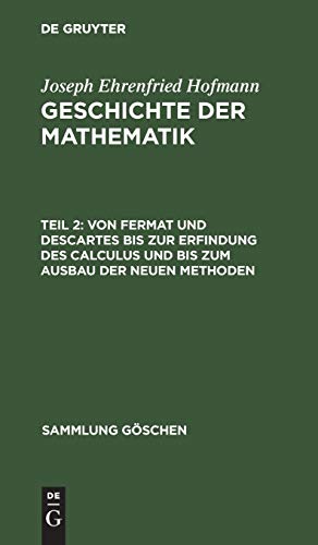 Von Fermat und Descartes bis zur Erfindung des Calculus und bis zum Ausbau der neuen Methoden (Sammlung Göschen, 875, Band 875)