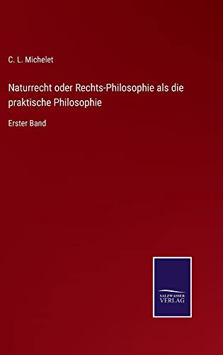 Naturrecht oder Rechts-Philosophie als die praktische Philosophie: Erster Band