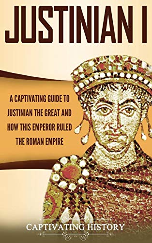 The Battle of Chancellorsville: A Captivating Guide to an Important Battle of the American Civil War: A Captivating Guide to Justinian the Great and ... the Roman Empire (Battles of the Civil War)