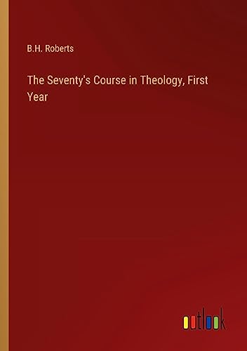 The Seventy's Course in Theology, First Year
