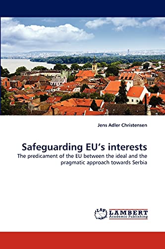 Safeguarding EU's interests: The predicament of the EU between the ideal and the pragmatic approach towards Serbia