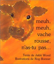 Meuh, meuh, vache rousse, n'as-tu pas...