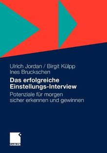 Das Erfolgreiche Einstellungs-Interview: Potenziale für Morgen Sicher Erkennen und Gewinnen (German Edition)