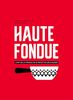 Haute fondue : L'art de la fondue en 52 recettes délicieuses