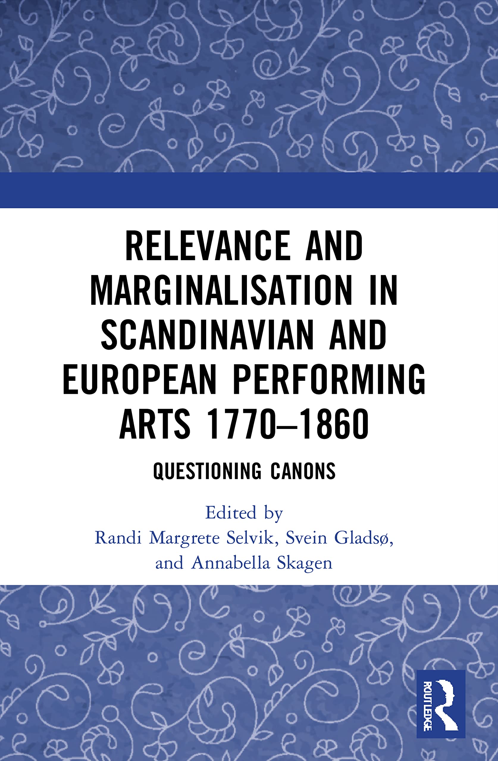 Relevance and Marginalisation in Scandinavian and European Performing Arts 1770-1860: Questioning Canons