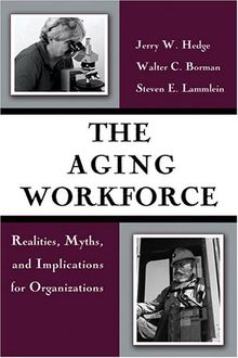 The Aging Workforce: Realities, Myths, and Implications for Organizations