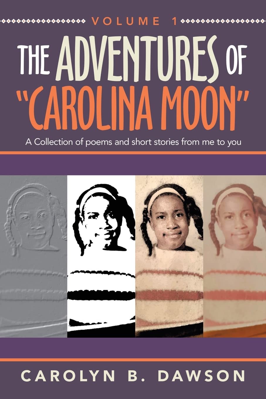 THE ADVENTURES OF “CAROLINA MOON”: A Collection of poems and short stories from me to you