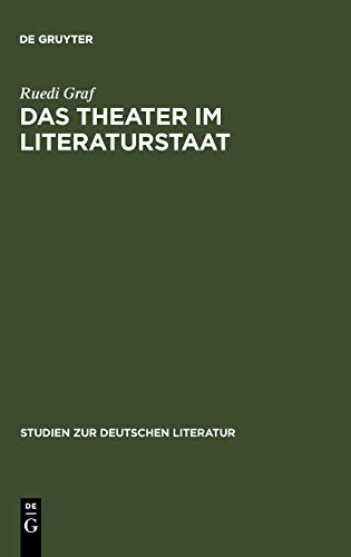 Das Theater im Literaturstaat: Literarisches Theater auf dem Weg zur Bildungsmacht (Studien zur deutschen Literatur, 117, Band 117)