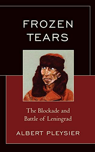 Frozen Tears: The Blockade and Battle of Leningrad
