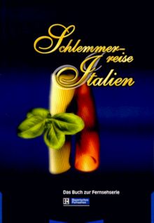 Schlemmerreise Italien. Das Buch zur Fernsehserie