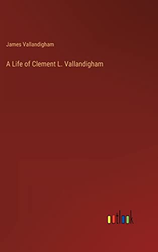 A Life of Clement L. Vallandigham