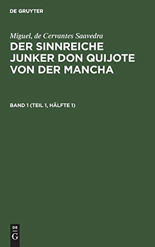 Miguel, de Cervantes Saavedra: Der sinnreiche Junker Don Quijote von der Mancha. Band 1 (Teil 1, Hälfte 1)