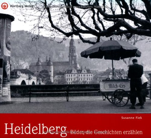 Historischer Bildband   Heidelberg - Bilder die Geschichten erzählen - Susanne Fiek Gebunden