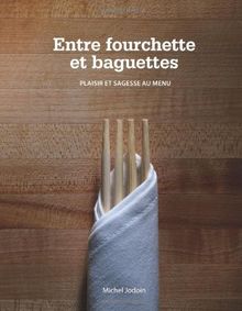 Entre Fourchette Et Baguettes: Plaisir Et Sagesse Au Menu