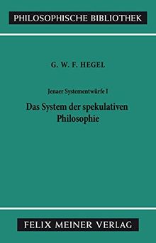 Philosophische Bibliothek, Bd.331, Jenaer Systementwürfe I, Das System der spekulativen Philosophie. Fragmente aus Vorlesungsmanuskripten zur Philosophie der Natur und des Geistes.