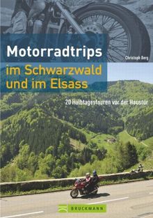 Motorradtrips im Schwarzwald und im Elsass: 20 Halbtagestouren vor der Haustür von Christoph Berg | Buch | Zustand sehr gut