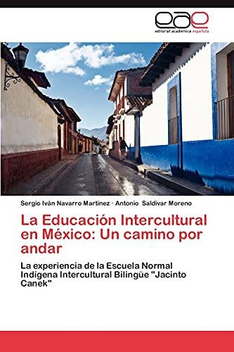 La Educación Intercultural en México: Un camino por andar: La experiencia de la Escuela Normal Indígena Intercultural Bilingüe Jacinto Canek