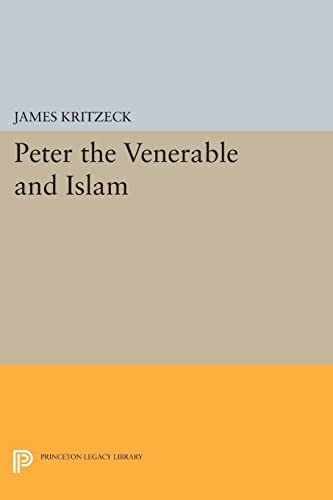 Peter the Venerable and Islam (Princeton Studies on the Near East) (Princeton Oriental Studies: Princeton Legacy Library, Band 23)