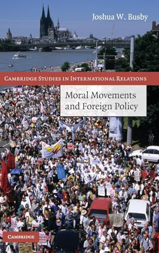 Moral Movements and Foreign Policy (Cambridge Studies in International Relations) (Cambridge Studies in International Relations, 116, Band 116)