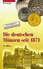 Die deutschen Münzen seit 1871. Mit Prägezahlen und Bewertungen