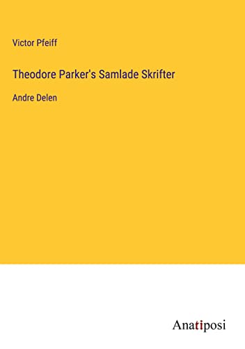 Theodore Parker's Samlade Skrifter: Andre Delen