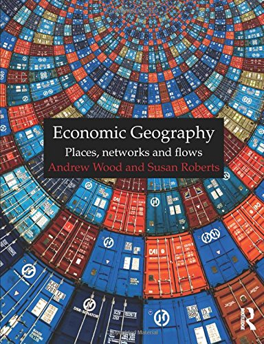 Economic Geography: Places, Networks and Flows