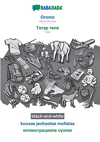 BABADADA black-and-white, Oromo - Tatar (in cyrillic script), kuusaa jechootaa mullataa - visual dictionary (in cyrillic script): Afaan Oromoo - Tatar (in cyrillic script), visual dictionary