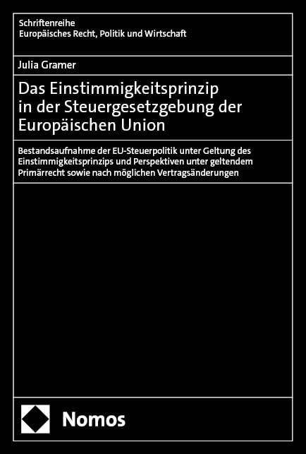Das Einstimmigkeitsprinzip in der Steuergesetzgebung der Europäischen Union: Bestandsaufnahme der EU-Steuerpolitik unter Geltung des ... Europäisches Recht, Politik und Wirtschaft)