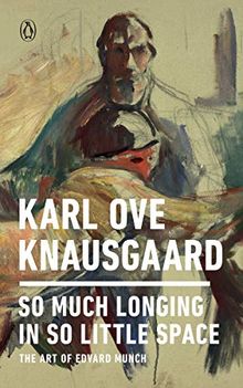 So Much Longing in So Little Space: The Art of Edvard Munch von Knausgaard, Karl Ove  | Buch | Zustand sehr gut
