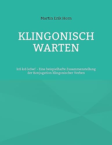 Klingonisch warten: loS loS loSwI' - Eine beispielhafte Zusammenstellung der Konjugation klingonischer Verben