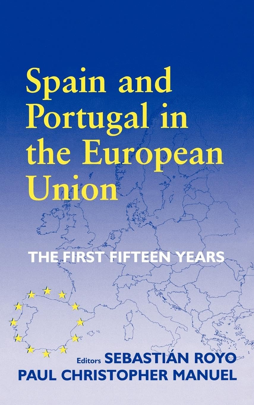 Spain and Portugal in the European Union: The First Fifteen Years (South European Society and Politics)