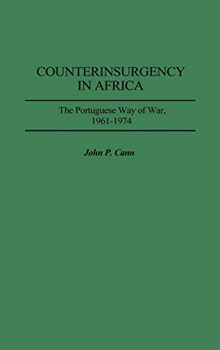 Counterinsurgency in Africa: The Portuguese Way of War, 1961-1974 (Contributions in Military Studies)