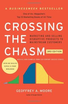 Crossing the Chasm, 3rd Edition: Marketing and Selling Disruptive Products to Mainstream Customers