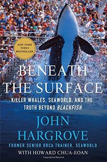 Beneath the Surface: Killer Whales, SeaWorld, and the Truth Beyond Blackfish